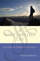 A Soul-Centered Life: Exploring an Animated Spirituality 0814655122 Book Cover