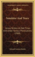Sunshine And Tears: Verses Written At Odd Times And Under Various Provocations 1166928411 Book Cover