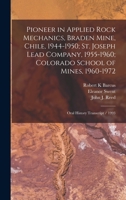 Pioneer in Applied Rock Mechanics, Braden Mine, Chile, 1944-1950; St. Joseph Lead Company, 1955-1960; Colorado School of Mines, 1960-1972: Oral History Transcript / 1993 1018616608 Book Cover