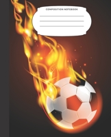 Composition Notebook: Nifty 7.5X9.25 Inch 110 Pages Soccer Half Blank Half Wide Ruled Primary School Exercise Book With Picture Space For Girls Boys ... Football Fire Trail Blazing Background 1689874198 Book Cover