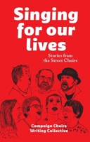 Singing for Our Lives: Stories from the Street Choirs 1910849103 Book Cover