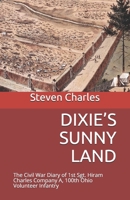 DIXIE’S SUNNY LAND: The Civil War Diary of 1st Sgt. Hiram Charles Company A, 100th Ohio Volunteer Infantry B08DSTHM4G Book Cover