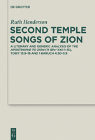 Second Temple Songs of Zion: A Literary and Generic Analysis of the Apostrophe to Zion (11qpsa XXII 1-15); Tobit 13:9-18 and 1 Baruch 4:30-5:9 3110315645 Book Cover