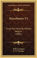 Miscellanies V2: Prose And Verse By William Maginn 0548740291 Book Cover