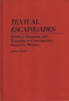 Textual Escap(e)ades: Mobility, Maternity, and Textuality in Contemporary Fiction by Women 031329156X Book Cover