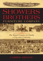Showers Brothers Furniture Company: The Shared Fortunes of a Family, a City, and a University 0253002036 Book Cover