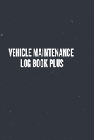 Vehicle Maintenance Log Book Plus: Simple Vehicle Automotive Repair and Maintenance Log For Car, Truck, Motorcycle with Mileage Record, and Expense Log To track oil change. Small For Glove Box 1653755148 Book Cover