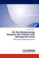 On the Relationships between the Political and Managerial Levels: Italian Public Administration Reform 3845434295 Book Cover