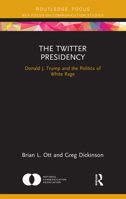 The Twitter Presidency: Donald J. Trump and the Politics of White Rage 0367149753 Book Cover