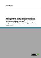 Wahlmodule der neuen Ausbildungsordnung f�r Kaufleute f�r Versicherungen und Finanzen als Chance f�r eine lern- und kompetenzf�rderliche Ausbildungsgestaltung 3640521048 Book Cover