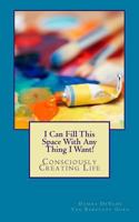 I Can Fill This Space With Any Thing I Want! 1494912902 Book Cover