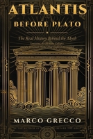 Atlantis Before Plato: The Real History Behind the Myth: Santorini, the Minoan Collapse, and the Drowned World That Inspired the Legend B0HDMZR997 Book Cover