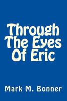 Through The Eyes Of Eric 1500675857 Book Cover