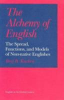 The Alchemy of English: The Spread, Functions, and Models of Non-native Englishes (English in the Global Context) 0252061721 Book Cover