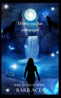 Diviso tra due compagni: Serie Mystical Moon B0C91TP65V Book Cover