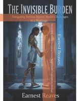 The Invisible Burden: Navigating Serious Mental Health Challenges in a Marriage B0G88DF3CQ Book Cover