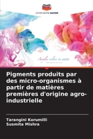 Pigments produits par des micro-organismes à partir de matières premières d'origine agro-industrielle (French Edition) 6208685249 Book Cover