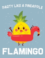 Party Like a Pineapple Flamingo: Blank Lined Notebook to Write In for Notes, To Do Lists, Notepad, Journal, Funny Gifts for Flamingo Lover 1673639720 Book Cover