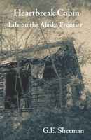 Heartbreak Cabin : Life on the Alaska Frontier 0998547794 Book Cover