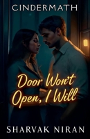 Door Won't Open, I Will (Cindermath) B0FSBMNP8K Book Cover