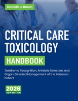 Critical Care Toxicology Handbook: Toxidrome Recognition, Antidote Selection, and Organ-Directed Management of the Poisoned Patient B0HDSVKNQK Book Cover