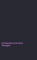 A Collection of 24 Hour Thoughts 1367350417 Book Cover