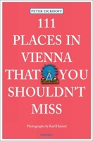 111 Places in Vienna That You Shouldn't Miss 3954512068 Book Cover