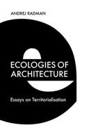 Ecologies of Architecture: Essays on Territorialisation 1474483011 Book Cover