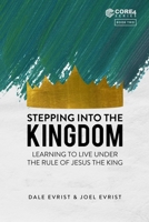 Stepping into the Kingdom: Learning to Live Under the Rule of Jesus the King (CORE4) B0851LJVB8 Book Cover