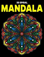 50 Spiral Mandalas: Stress Relieving Mandala Designs for Adults Relaxation 1670536408 Book Cover