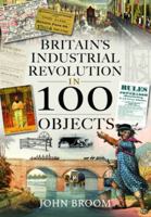 Britain's Industrial Revolution in 100 Objects 1399003933 Book Cover