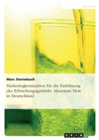 Marketingkonzeption Fur Die Einfuhrung Des Erfrischungsgetranks 'Mountain Dew' in Deutschland 3638945278 Book Cover