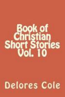 Book of Christian Short Stories Vol. 10 1981951393 Book Cover