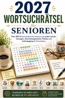 2027 Wortsuchrätsel für Senioren: Über 100 Wortsuchrätsel für Senioren mit großer Schrift, Lösungen, abwechslungsreichen Themen und Gehirnjogging für Erwachsene (German Edition) B0H7L8N1CD Book Cover