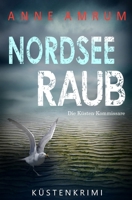 Nordsee Raub - Die Küstenkommissare: Küstenkrimi Nordseekrimi B0FSXG4CGT Book Cover