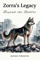 Zorra's Legacy: Beyond the Rubble B0DDJK6Q9V Book Cover