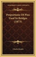 Proportions Of Pins Used In Bridges (1873) 0548690731 Book Cover