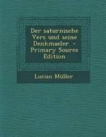 Der Saturnische Vers Und Seine Denkmaeler. 0341356646 Book Cover