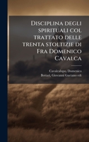 Disciplina degli spirituali col trattato delle trenta stoltizie di Fra Domenico Cavalca (Italian Edition) 1024191931 Book Cover
