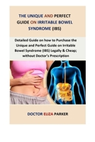 The Unique and Perfect Guide On Irritable Bowel Syndrome (IBS): Detailed guide on how to Purchase THE UNIQUE AND PERFECT GUIDE ON IRRITABLE BOWEL ... & Cheap; Without Doctor’s Prescription 1986805603 Book Cover