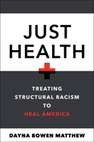 Just Health: Treating Structural Racism to Heal America 1479802662 Book Cover