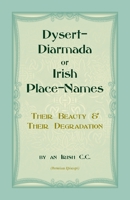 Dysert-Diarmada; : Or Irish Place-Names Their Beauty and Their Degradation 0788425862 Book Cover