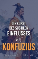 Die Kunst des subtilen Einflusses: Mit Konfuzius (German Edition) B0F1Z1FN37 Book Cover