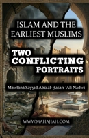 Islam and the Earliest Muslims - Two Conflicting Portraits 9366080014 Book Cover
