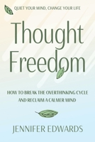 Thought Freedom: How to Break the Overthinking Cycle and Reclaim a Calmer Mind B0GJLRHYRF Book Cover