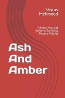 Ash And Amber: A Calm, Practical Guide to Surviving Nuclear Fallout B0GJTLXM7H Book Cover