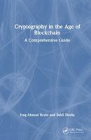 Cryptography in the Age of Blockchain: A Comprehensive Guide 1032859938 Book Cover