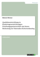 Qualitätsentwicklung in Kindertageseinrichtungen. Erziehungspartnerschaft und deren Bedeutung im Nationalen Kriterienkatalog (German Edition) 334615680X Book Cover