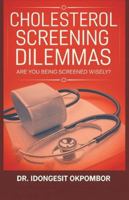Cholesterol Screening Dilemmas: Are You Being Screened Wisely? (The Truth About Cholesterol Screening and Treatment) (Medical Screening Dilemmas) B0G3GNSCPT Book Cover