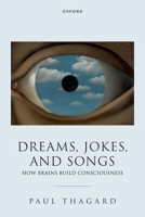 Dreams, Jokes, and Songs: How Brains Build Consciousness 0198962355 Book Cover